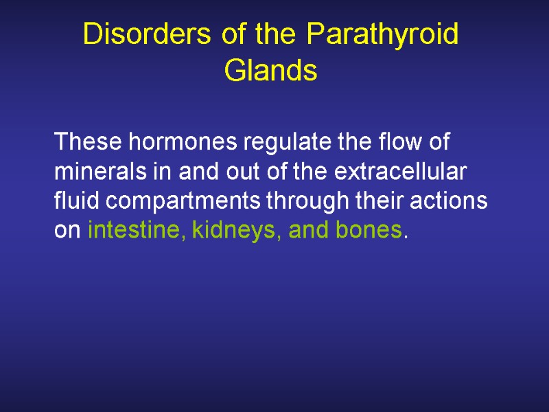 Disorders of the Parathyroid Glands  These hormones regulate the flow of minerals in